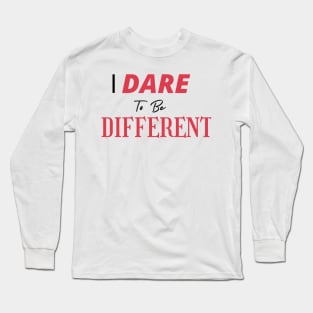 I Dare To Be Different Long Sleeve T-Shirt